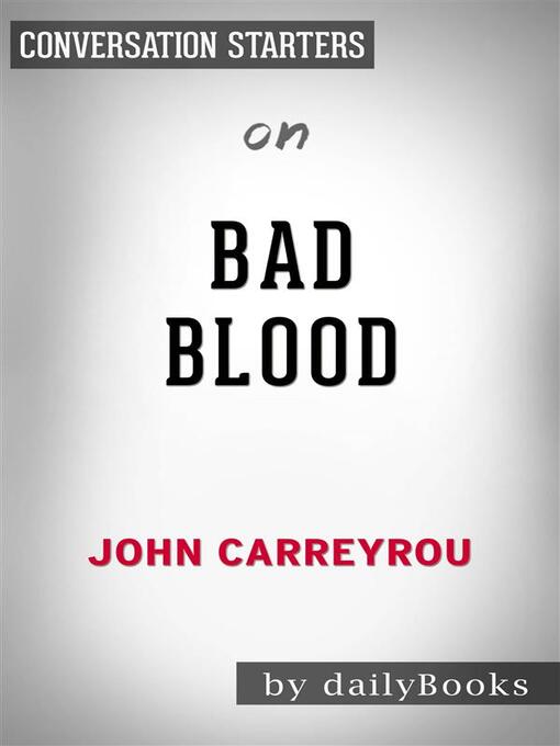 Title details for Bad Blood--Secrets and Lies in a Silicon Valley Startup​​​​​​​ by John Carreyrou | Conversation Starters by dailyBooks - Wait list